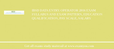 IBSD Data Entry Operator 2018 Exam Syllabus And Exam Pattern, Education Qualification, Pay scale, Salary
