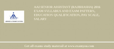 AAI Senior Assistant (Rajbhasha) 2018 Exam Syllabus And Exam Pattern, Education Qualification, Pay scale, Salary