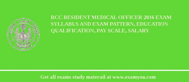 RCC Resident Medical Officer 2018 Exam Syllabus And Exam Pattern, Education Qualification, Pay scale, Salary