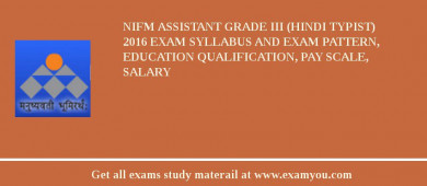 NIFM Assistant Grade III (Hindi Typist) 2018 Exam Syllabus And Exam Pattern, Education Qualification, Pay scale, Salary