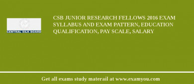 CSB Junior Research Fellows 2018 Exam Syllabus And Exam Pattern, Education Qualification, Pay scale, Salary