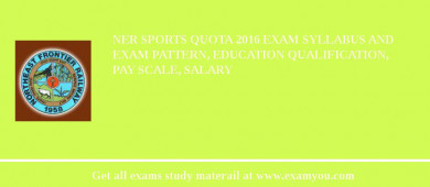 NER Sports Quota 2018 Exam Syllabus And Exam Pattern, Education Qualification, Pay scale, Salary