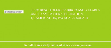 JERC Bench Officer 2018 Exam Syllabus And Exam Pattern, Education Qualification, Pay scale, Salary