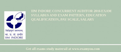 IIM Indore Concurrent Auditor 2018 Exam Syllabus And Exam Pattern, Education Qualification, Pay scale, Salary
