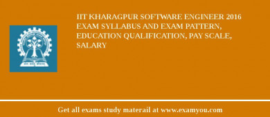 IIT Kharagpur Software Engineer 2018 Exam Syllabus And Exam Pattern, Education Qualification, Pay scale, Salary