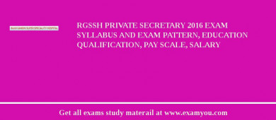 RGSSH Private Secretary 2018 Exam Syllabus And Exam Pattern, Education Qualification, Pay scale, Salary