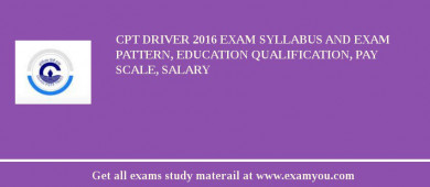 CPT Driver 2018 Exam Syllabus And Exam Pattern, Education Qualification, Pay scale, Salary