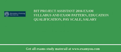 BIT Project Assistant 2018 Exam Syllabus And Exam Pattern, Education Qualification, Pay scale, Salary