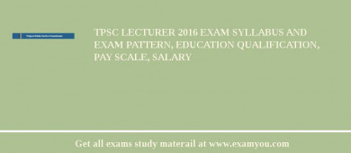 TPSC Lecturer 2018 Exam Syllabus And Exam Pattern, Education Qualification, Pay scale, Salary