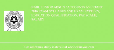 NABL Junior Admin / Accounts Assistant 2018 Exam Syllabus And Exam Pattern, Education Qualification, Pay scale, Salary