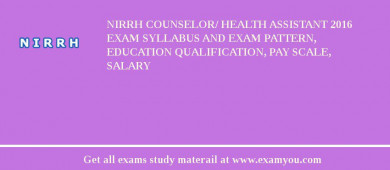 NIRRH Counselor/ Health Assistant 2018 Exam Syllabus And Exam Pattern, Education Qualification, Pay scale, Salary
