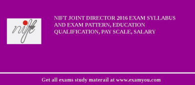 NIFT Joint Director 2018 Exam Syllabus And Exam Pattern, Education Qualification, Pay scale, Salary