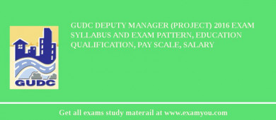GUDC Deputy Manager (Project) 2018 Exam Syllabus And Exam Pattern, Education Qualification, Pay scale, Salary