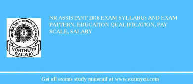 NR Assistant 2018 Exam Syllabus And Exam Pattern, Education Qualification, Pay scale, Salary