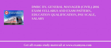 DMRC Dy. General Manager (Civil) 2018 Exam Syllabus And Exam Pattern, Education Qualification, Pay scale, Salary