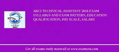ARCI Technical Assistant 2018 Exam Syllabus And Exam Pattern, Education Qualification, Pay scale, Salary