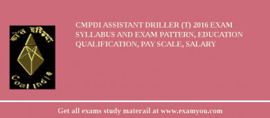 CMPDI Assistant Driller (T) 2018 Exam Syllabus And Exam Pattern, Education Qualification, Pay scale, Salary