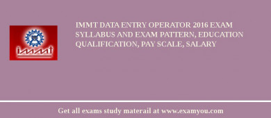 IMMT Data Entry Operator 2018 Exam Syllabus And Exam Pattern, Education Qualification, Pay scale, Salary