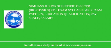 NIMHANS Junior Scientific Officer (Biophysics) 2018 Exam Syllabus And Exam Pattern, Education Qualification, Pay scale, Salary