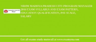 NRHM Madhya Pradesh City Program Manager 2018 Exam Syllabus And Exam Pattern, Education Qualification, Pay scale, Salary