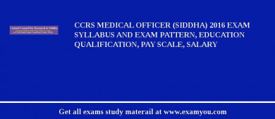 CCRS Medical Officer (Siddha) 2018 Exam Syllabus And Exam Pattern, Education Qualification, Pay scale, Salary