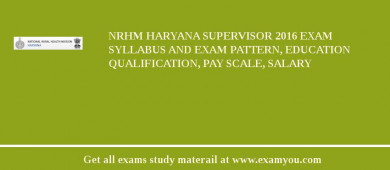 NRHM Haryana Supervisor 2018 Exam Syllabus And Exam Pattern, Education Qualification, Pay scale, Salary