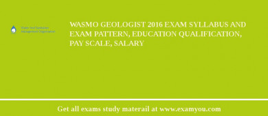 WASMO Geologist 2018 Exam Syllabus And Exam Pattern, Education Qualification, Pay scale, Salary