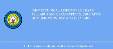 IGKV Technical Assistant 2018 Exam Syllabus And Exam Pattern, Education Qualification, Pay scale, Salary