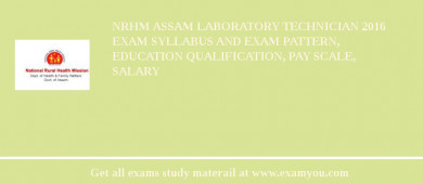 NRHM Assam Laboratory Technician 2018 Exam Syllabus And Exam Pattern, Education Qualification, Pay scale, Salary