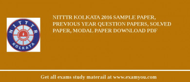 NITTTR Kolkata 2018 Sample Paper, Previous Year Question Papers, Solved Paper, Modal Paper Download PDF