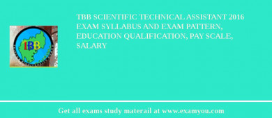 TBB Scientific Technical Assistant 2018 Exam Syllabus And Exam Pattern, Education Qualification, Pay scale, Salary