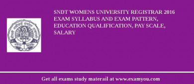 SNDT Womens University Registrar 2018 Exam Syllabus And Exam Pattern, Education Qualification, Pay scale, Salary