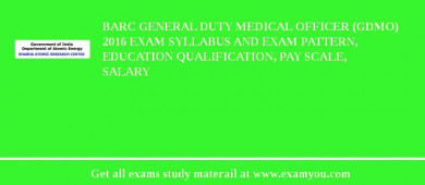 BARC General Duty Medical Officer (GDMO) 2018 Exam Syllabus And Exam Pattern, Education Qualification, Pay scale, Salary