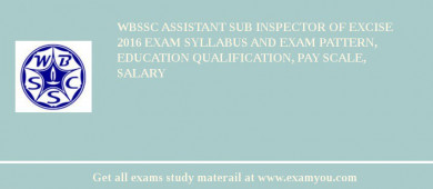 WBSSC Assistant Sub Inspector of Excise 2018 Exam Syllabus And Exam Pattern, Education Qualification, Pay scale, Salary