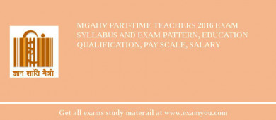 MGAHV Part-Time Teachers 2018 Exam Syllabus And Exam Pattern, Education Qualification, Pay scale, Salary