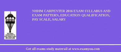 NHHM Carpenter 2018 Exam Syllabus And Exam Pattern, Education Qualification, Pay scale, Salary