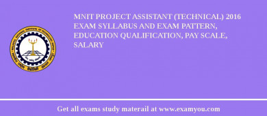 MNIT Project Assistant (Technical) 2018 Exam Syllabus And Exam Pattern, Education Qualification, Pay scale, Salary