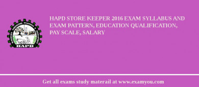 HAPD Store Keeper 2018 Exam Syllabus And Exam Pattern, Education Qualification, Pay scale, Salary
