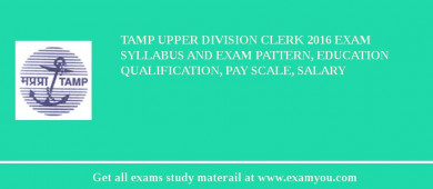 TAMP Upper Division Clerk 2018 Exam Syllabus And Exam Pattern, Education Qualification, Pay scale, Salary