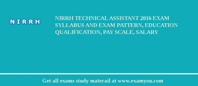 NIRRH Technical Assistant 2018 Exam Syllabus And Exam Pattern, Education Qualification, Pay scale, Salary