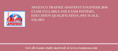 APGENCO Trainee Assistant Engineer 2018 Exam Syllabus And Exam Pattern, Education Qualification, Pay scale, Salary