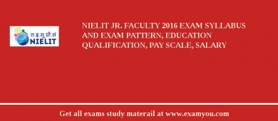 NIELIT Jr. Faculty 2018 Exam Syllabus And Exam Pattern, Education Qualification, Pay scale, Salary