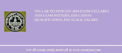 NIN Lab Technician 2018 Exam Syllabus And Exam Pattern, Education Qualification, Pay scale, Salary