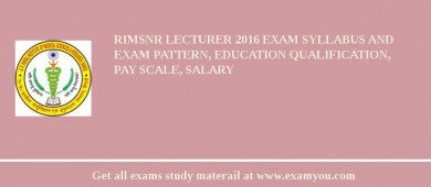 RIMSNR Lecturer 2018 Exam Syllabus And Exam Pattern, Education Qualification, Pay scale, Salary