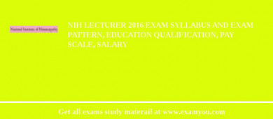 NIH Lecturer 2018 Exam Syllabus And Exam Pattern, Education Qualification, Pay scale, Salary