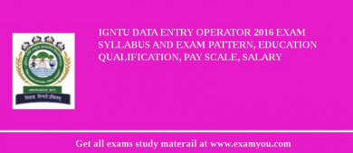 IGNTU Data Entry Operator 2018 Exam Syllabus And Exam Pattern, Education Qualification, Pay scale, Salary