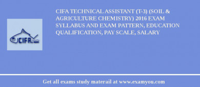 CIFA Technical Assistant (T-3) (Soil & Agriculture Chemistry) 2018 Exam Syllabus And Exam Pattern, Education Qualification, Pay scale, Salary