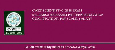 CWET Scientist ‘C’ 2018 Exam Syllabus And Exam Pattern, Education Qualification, Pay scale, Salary