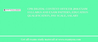 CPR Digital Content Officer 2018 Exam Syllabus And Exam Pattern, Education Qualification, Pay scale, Salary