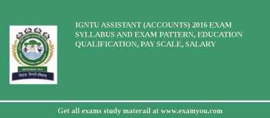 IGNTU Assistant (Accounts) 2018 Exam Syllabus And Exam Pattern, Education Qualification, Pay scale, Salary